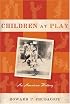 Children at Play: An American History