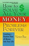 How to Solve All Your Money Problems Forever: Creating a Positive Flow of Money into Your Life