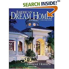 American Dream Homes: Luxury Design : 50 New Glamour Homes