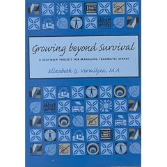 Growing Beyond Survival: A Self-Help Toolkit for Managing Traumatic Stress