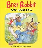 Brer Rabbit and Brer Fox ; and, Brer Rabbit and Brer Tortoise