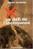 Le D�fi de l'incroyance : Une soci�t� peut-elle survivre sans r�f�rence surnaturelle ?