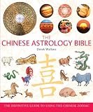 The Chinese Astrology Bible: The Definitive Guide to Using the Chinese Zodiac (... Bible)