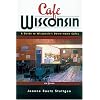 Cafe Wisconsin: A Guide To Wisconsin's Down-Home Cafes