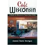 Cafe Wisconsin: A Guide To Wisconsin's Down-Home Cafes
