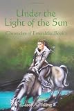 Under the Light of the Sun: Chronicles of Emeraldia (Volume 2)