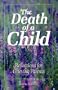 The Death Of A Child: Reflections For Grieving Parents
