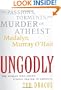 UnGodly: The Passions, Torments, and Murder of Atheist Madalyn Murray O'Hair