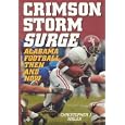  Crimson Storm Surge: Alabama Football, Then and Now  by Christopher J. Walsh