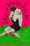 What the Dogs Have Taught Me: And Other Amazing Things I'Ve Learned (0140166823) by Markoe, Merrill
