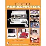 Collectible Microcomputers (Schiffer Book for Collectors) by Michael Nadeau