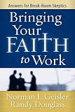 Bringing Your Faith to Work: Answers for Break-Room Skeptics