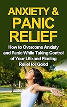 ANXIETY& PANIC RELIEF CURE: How to Overcome Anxiety & Panic While Taking Control of Your Life and Finding Relieve for Good (ANXIETY, PANIC, ANXIETY SELF-HEP, ANXIETY DISORDER, SOCIAL ANXIETY Book 1) ANXIETY& PANIC RELIEF CURE: How to Overcome Anxiety & Panic While Taking Control of Your Life and Finding Relieve for Good (ANXIETY, PANIC, ANXIETY SELF-HEP, ANXIETY DISORDER, SOCIAL ANXIETY Book 1)