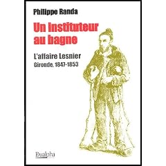 Un instituteur au bagne : L'affaire Lesnier Gironde, 1847-1853