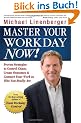 Master Your Workday Now!: Proven Strategies to Control Chaos, Create Outcomes & Connect Your Work to Who You Really Are