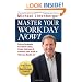 Master  Your Workday Now!: Proven Strategies to Control Chaos, Create Outcomes, & Connect Your Work to Who You Really Are