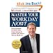 Master Your Workday Now!: Proven Strategies to Control Chaos, Create Outcomes & Connect Your Work to Who You Really Are