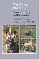 The African Wild Dog: Behavior, Ecology, and Conservation (Monographs in Behaviour & Ecology)