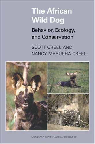 The African Wild Dog: Behavior, Ecology, and Conservation (Monographs in Behaviour & Ecology)