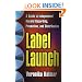 Label Launch: A Guide to Independent Record Recording, Promotion, and Distribution