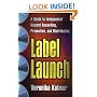 Label Launch: A Guide to Independent Record Recording, Promotion, and Distribution