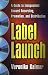 Label Launch: A Guide to Independent Record Recording, Promotion, and Distribution