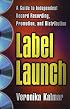 Label Launch: A Guide to Independent Record Recording, Promotion, and Distribution
