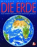Die Erde: Wissen mit Pfiff / Was Kinder erfahren und verstehen wollen - Agn&eacute;s Vandewiele