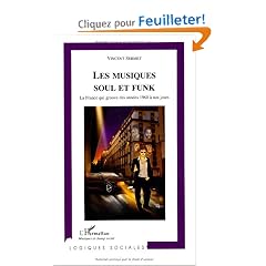 Musiques Soul et Funk. La France qui groove des ann�es 1960 � nos jours