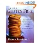 Eating Gluten Free: Delicious Recipes and Essential Advice for Living Well Without Wheat and Other Problematic Grains
