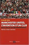 L'invention d'un club : Les m�tamorphoses de Manchester United
