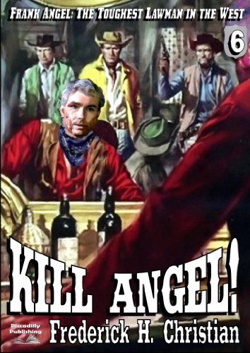 Kill Angel! (A Frank Angel Western Book 6)