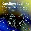 7 Morgenmeditationen: Archetypische Einstimmung auf jeden Tag der Woche