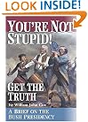 You're Not Stupid! Get the Truth: A Brief on the Bush Presidency