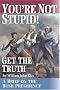 You're Not Stupid! Get the Truth: A Brief on the Bush Presidency You're Not Stupid! Get the Truth: A Brief on the Bush Presidency