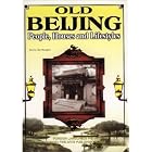 Old Beijing: People, Houses and Lifestyles by Xu Chengbei