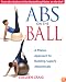 Abs on the Ball: A Pilates Approach to Building Superb Abdominals