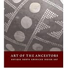Art of the Ancestors: Antique North American Indian Art by George Everett Shaw, Steven C. Brown, Benson L. Lanford, and Bill Mercer