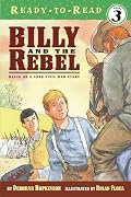 Billy and the Rebel: Based on a True Civil War Story (Ready-to-Read. Level 3)