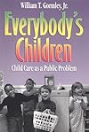 Everybody's Children: Child Care As a Public Problem