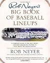Rob Neyer's Big Book of Baseball Lineups: A Complete Guide To The Best, Worst, And Most Memorable Players To Ever Grace The Major Leagues