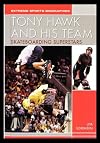 Tony Hawk and His Team: Skateboarding Superstars (Extreme Sports Biographies (Rosen Publishing Group).)