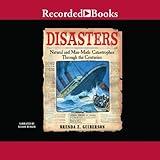 Disasters: Natural and Man-Made Catastrophes Through the Centuries Disasters: Natural and Man-Made Catastrophes Through the Centuries
