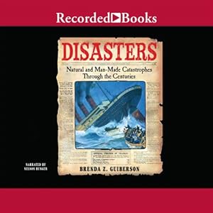 Disasters: Natural and Man-Made Catastrophes Through the Centuries