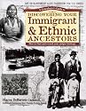 A Genealogist's Guide to Discovering Your Immigrant & Ethnic Ancestors: How to Find and Record Your Unique Heritage (Genealogist's Guides to Discovering Your Ancestor...)