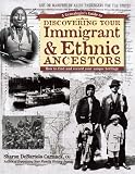A Genealogist's Guide to Discovering Your Immigrant & Ethnic Ancestors: How to Find and Record Your Unique Heritage (Genealogist's Guides to Discovering Your Ancestor...)