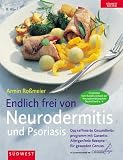 Das Kochbuch Neurodermitis: Das &uuml;berzeugende Gesundheitsprogramm - Armin Ro&szlig;meier
