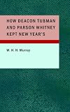 How Deacon Tubman and Parson Whitney Kept New Year's: And Other Stories