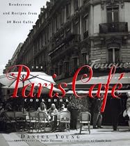 The Paris Cafe Cookbook : Rendezvous and Recipes from 50 Best Cafes