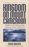 Kingdom on Mount Cameroon : studies in the history of the Cameroon coast, 1500-1970